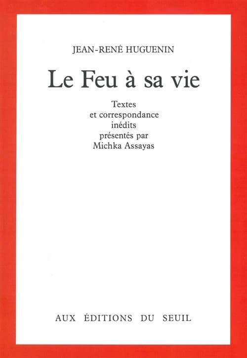 Le feu à sa vie : textes et correspondance inédits