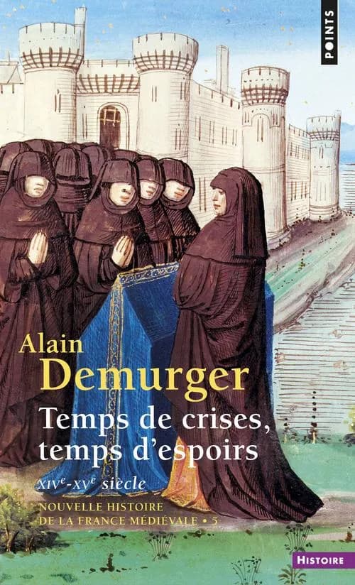 Nouvelle histoire de la France médiévale. 5, Temps de crises, temps d'espoirs : XIVe-XVe siècle