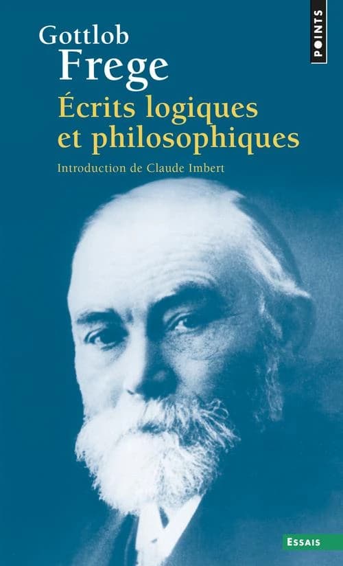 Ecrits logiques et philosophiques ([Nouv. éd.]) Gottlob Frege ; trad. et introd. de Claude Imbert