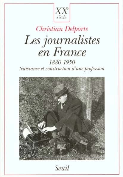 Les journalistes en France, 1880-1950 : naissance et construction d'une profession
