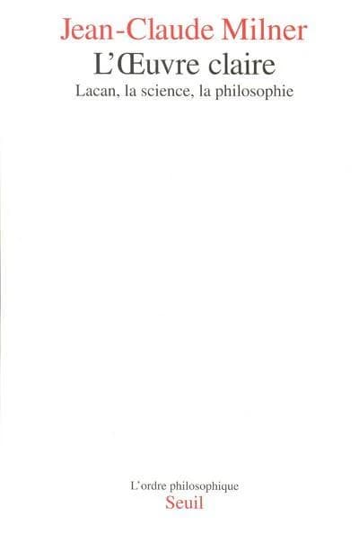 L'oeuvre claire : Lacan, la science, la philosophie