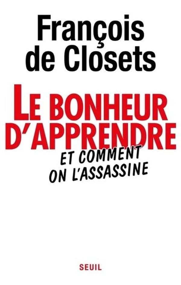 Le bonheur d'apprendre : et comment on l'assassine