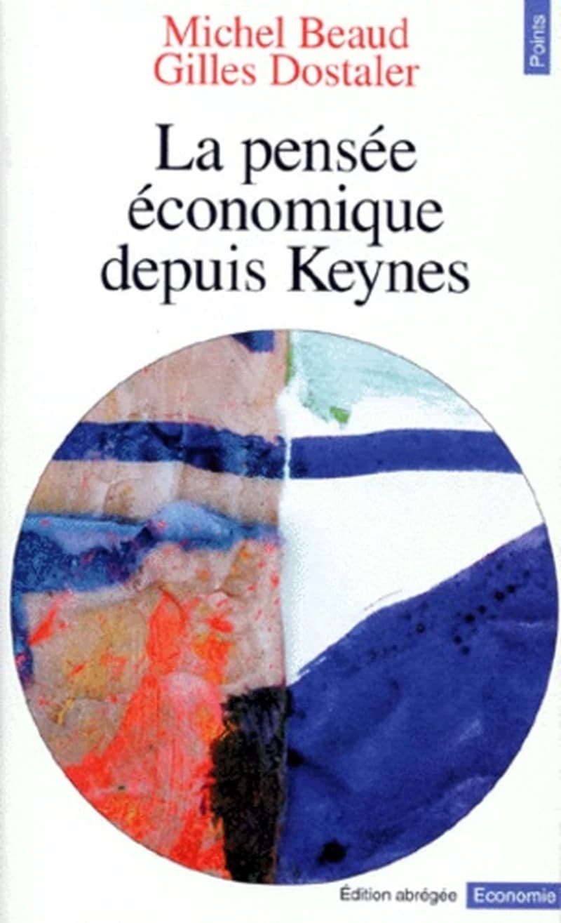 La pensée économique depuis Keynes (Éd. abrégée) Michel Beaud et Gilles Dostaler