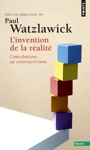 L'Invention de la réalité : comment savons-nous ce que nous croyons savoir? : contributions au constructivisme