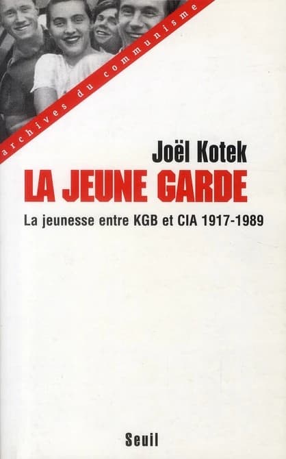La jeune garde : entre KGB et CIA, la jeunesse mondiale, enjeu des relations internationales, 1917-1989