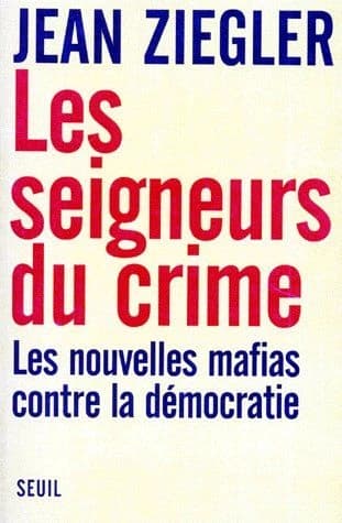 Les seigneurs du crime : les nouvelles mafias contre la démocratie