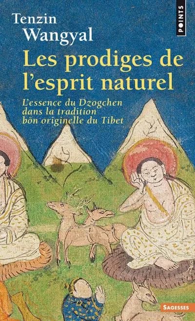 Les prodiges de l'esprit naturel : l'essence du dzogchen dans la tradition bön originelle du Tibet