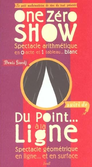 One zéro show : spectacle arithmétique en 0 acte et 1 tableau blanc ; suivi Du point à la ligne : spectacle géométrique en ligne et en surface