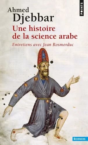 Une histoire de la science arabe : introduction à la connaissance du patrimoine scientifique des pays de l'Islam, entretiens avec Jean Rosmorduc