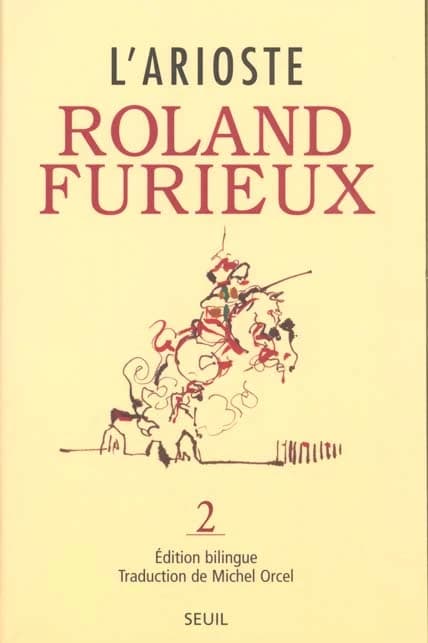 Roland Furieux (Edition bilingue) L'Arioste ; trad. Michel Orcel ; présentation Italo Calvino ; ill. couv. Bénédicte Guettier