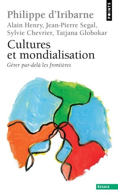 Cultures et mondialisation : gérer par-delà les frontières (Éd. revue et corr.) Alain Henry, Jean-Pierre Segal, Sylvie Chevrier... [et al.] ; [sous la dir. de] Philippe d'Iribarne