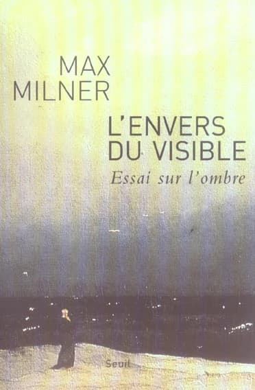L'envers du visible : essai sur l'ombre