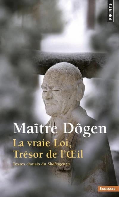 La vraie loi, trésor de l'oeil : textes choisis du Shôbôgenzô