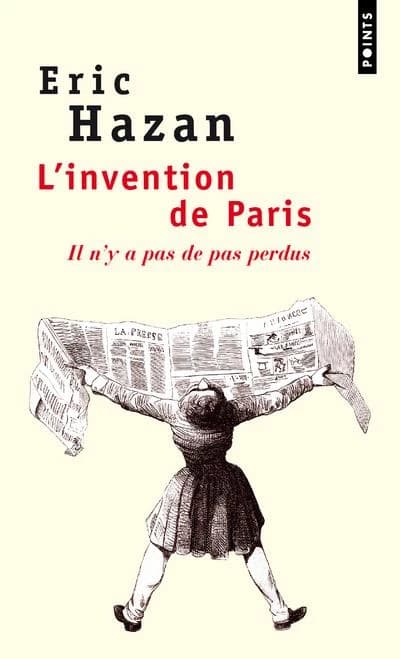 L'invention de Paris : il n'y a pas de pas perdus ([Nouv. éd.]) Éric Hazan