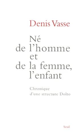 Né de l'homme et de la femme, l'enfant : chronique d'une structure Dolto