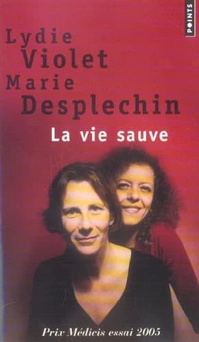 La vie sauve ([Éd. augmentée de lettres de lecteurs]) Lydie Violet, Marie Desplechin ; préfaces de Roger-Pol Droit, du professeur Jean-François Chermann et d'Éric Orsenna