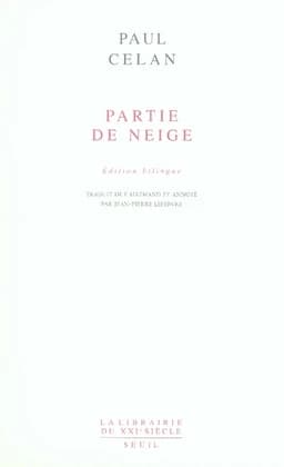 Partie de neige (Éd. bilingue) Paul Celan ; traduit de l'allemand et annoté par Jean-Pierre Lefebvre