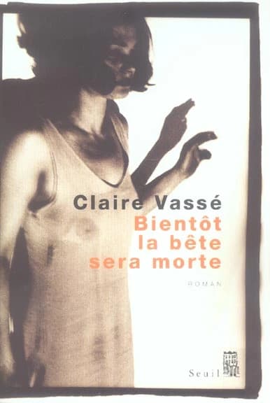 Bientôt la bête sera morte : roman