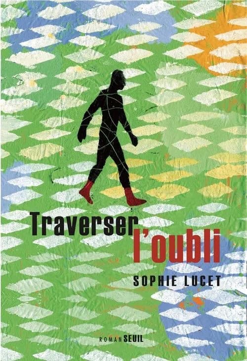 Traverser l'oubli : roman