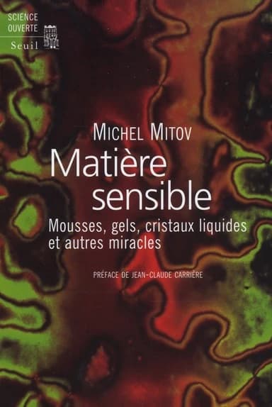Matière sensible : mousses, gels, cristaux liquides et autres miracles
