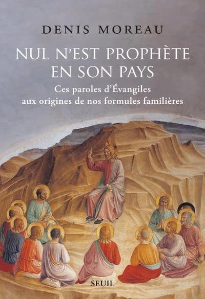 Nul n'est prophète en son pays : ces paroles d'Évangiles aux origines de nos formules familières