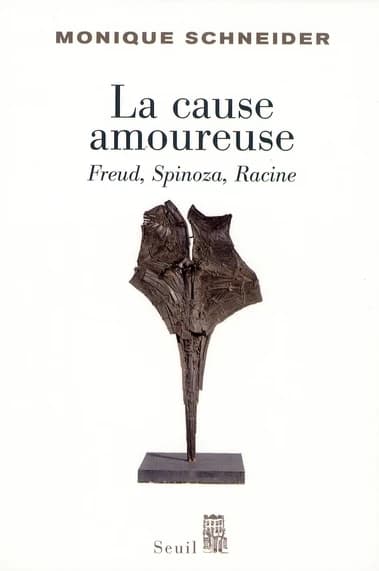 La cause amoureuse : Freud, Spinoza, Racine