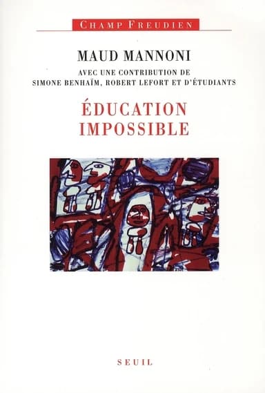 Education impossible ([Nouvelle éd.]) Maud Mannoni ; avec une contribution de Simone Benhaïm, de Robert Lefort, et d'étudiants