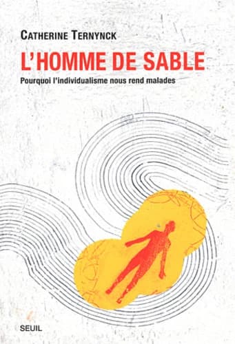 L'homme de sable : pourquoi l'individualisme nous rend malades