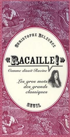 "Racaille !", comme disait Racine : les gros mots des grands classiques