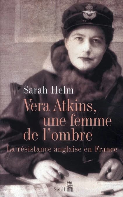 Vera Atkins, une femme de l'ombre : la Résistance anglaise en France