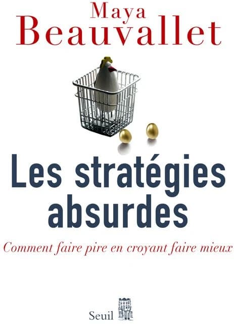 Les stratégies absurdes: comment faire pire en croyant faire mieux
