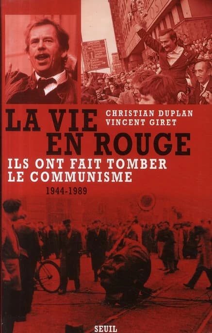 La vie en rouge : 1944-1989 : ils ont fait tomber le communisme ([Nouvelle éd.]) Christian Duplan, Vincent Giret