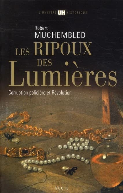 Les ripoux des Lumières : corruption policière et Révolution