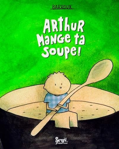 Arthur, mange ta soupe !