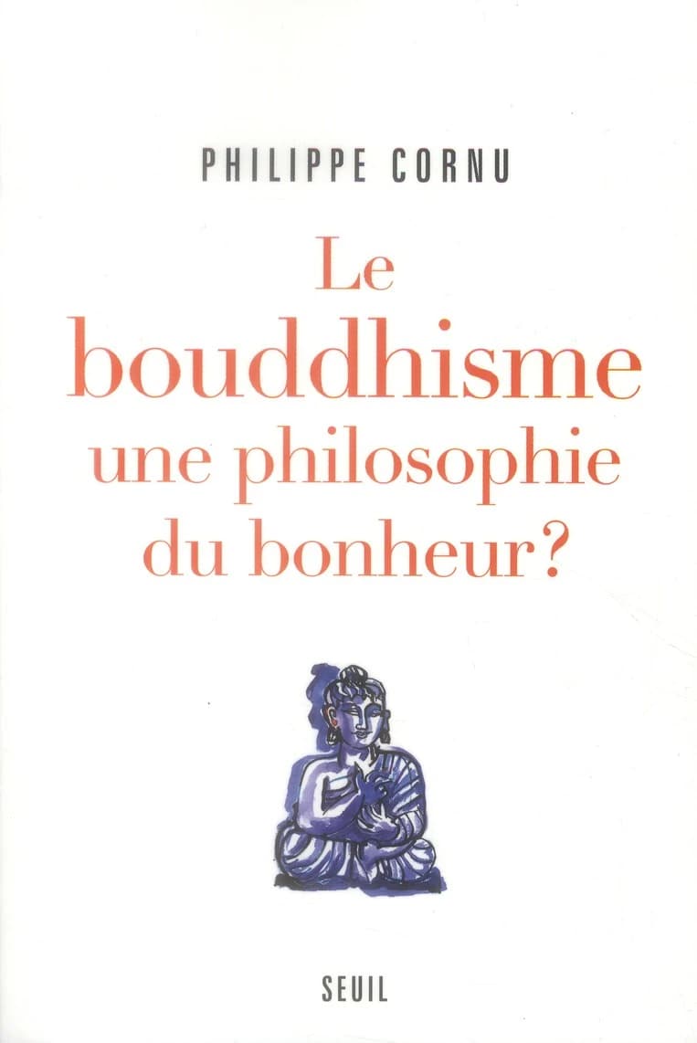 Le bouddhisme : une philosophie du bonheur ? : douze questions sur la voie du Bouddha