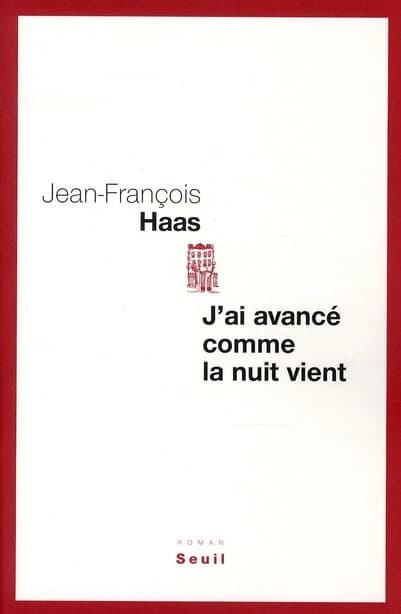 J'ai avancé comme la nuit vient : roman
