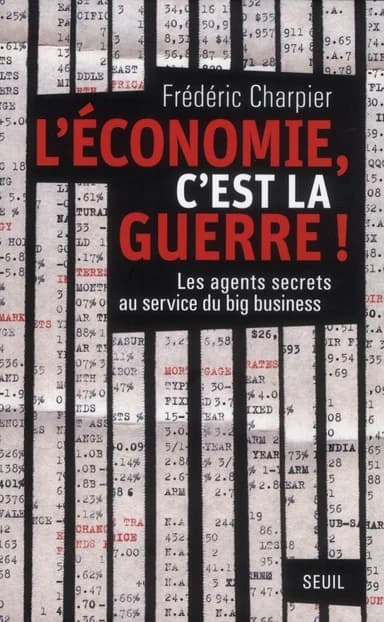 L'économie, c'est la guerre : les agents secrets au service du big business