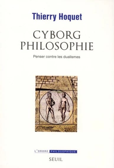 Cyborg philosophie : penser contre les dualismes