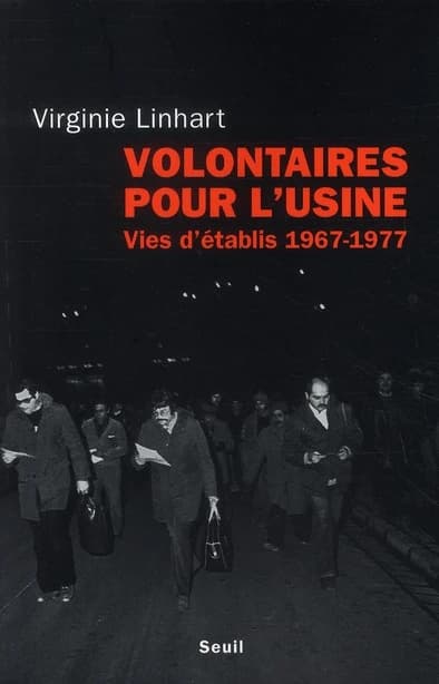 Volontaires pour l'usine : vies d'établis, 1967-1977