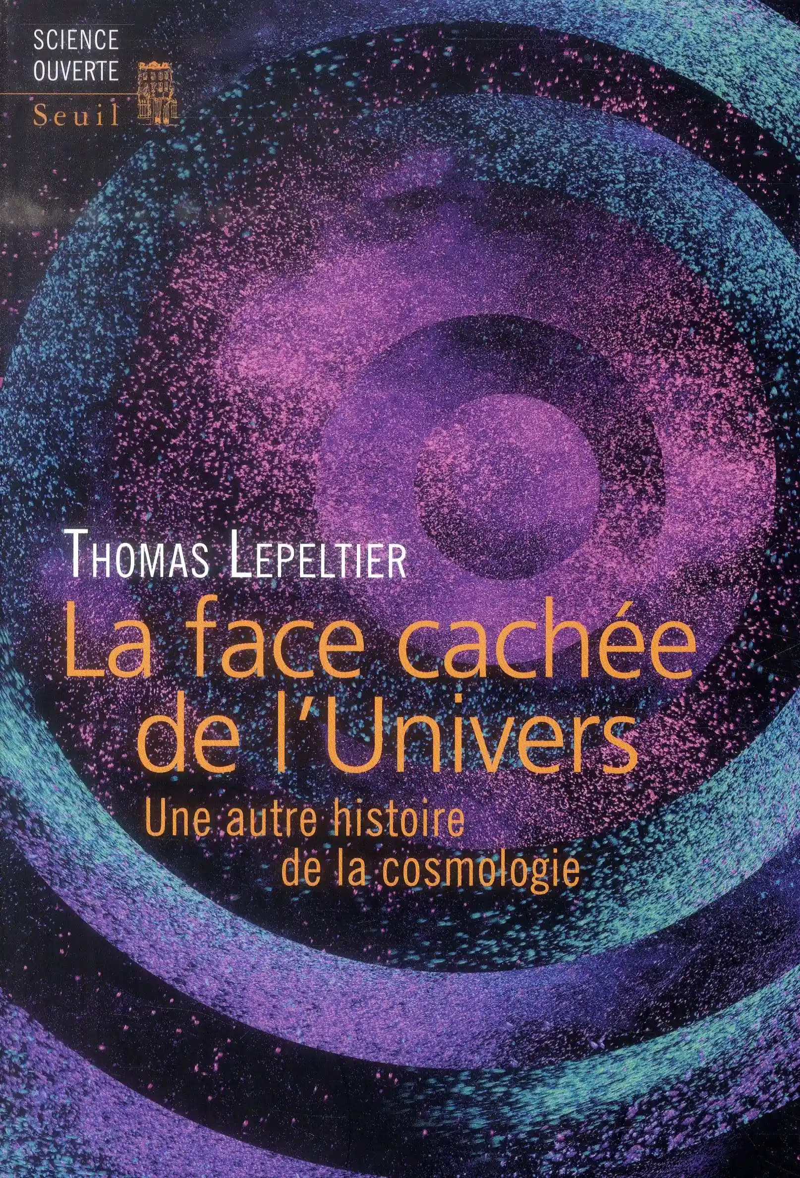 La face cachée de l'Univers : une autre histoire de la cosmologie