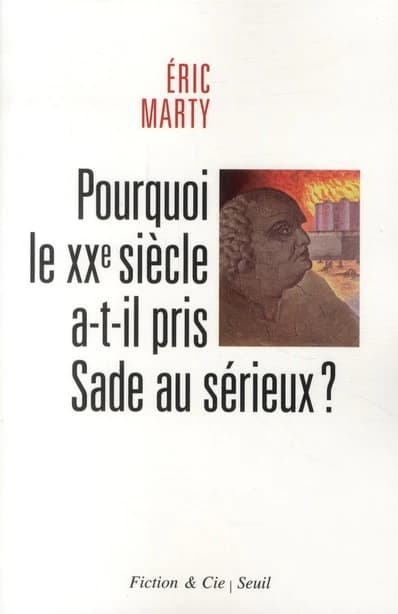 Pourquoi le XXe siècle a-t-il pris Sade au sérieux ? : essai