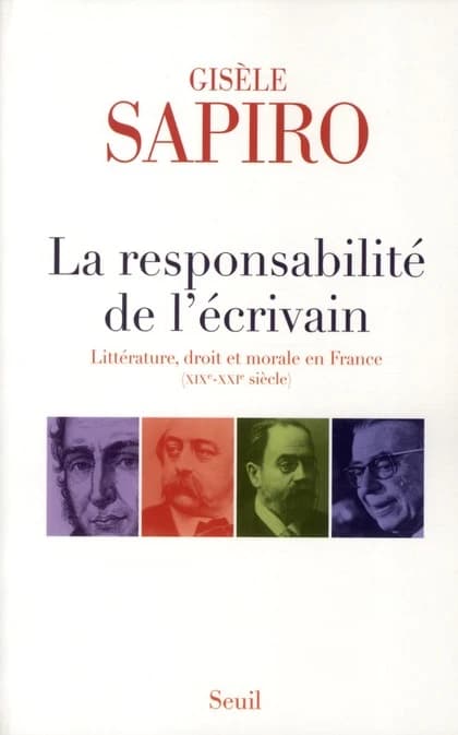 La responsabilité de l'écrivain : littérature, droit et morale en France, XIXe-XXIe siècles