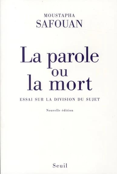 La parole ou la mort : essai sur la division du sujet (Nouvelle éd. revue) Moustapha Safouan