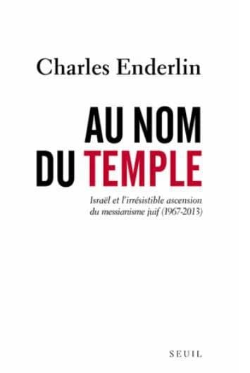 Au nom du Temple : Israël et l'irrésistible ascension du messianisme juif, 1967-2013