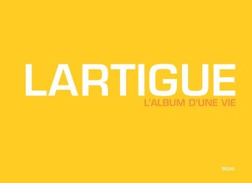Lartigue : l'album d'une vie, 1894-1986 ([Nouvelle éd.]) sous la direction de Martine d'Astier, Quentin Bajac et Alain Sayag ; avec les textes de Clément Chéroux, Maryse Cordesse, Kevin Moore ; [publié avec la collaboration de la Donation Jacques-Henri La