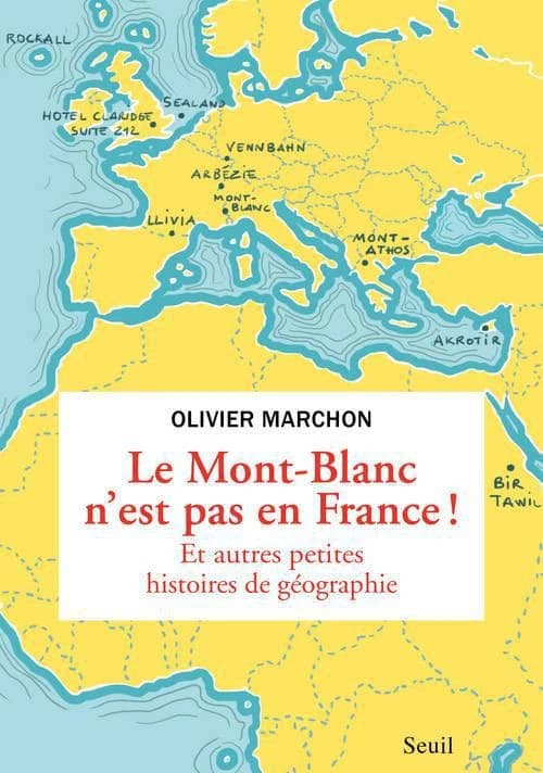Le Mont-Blanc n'est pas en France : et autres bizarreries géographiques