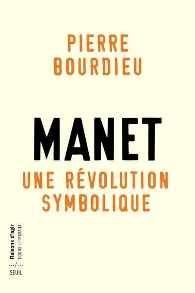 Manet, une révolution symbolique : Cours au Collêge de France 1998-2000 suivis d'un manuscrit inachevé de Pierre et Marie-Claire Bourdieu