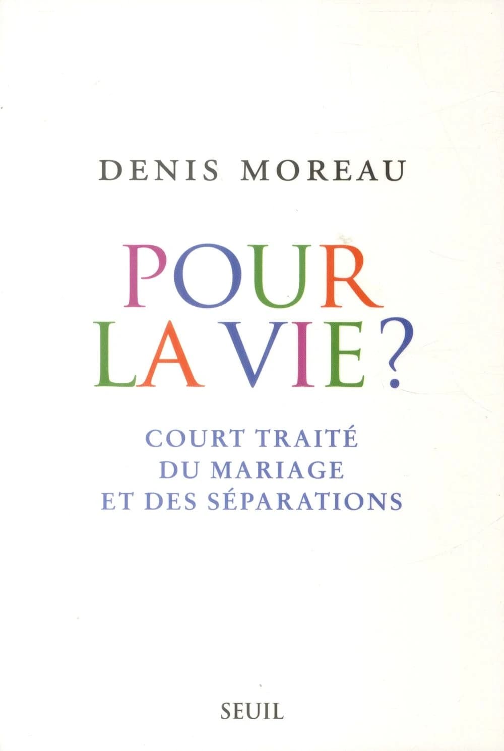 Pour la vie? : Court traité du mariage et des séparations