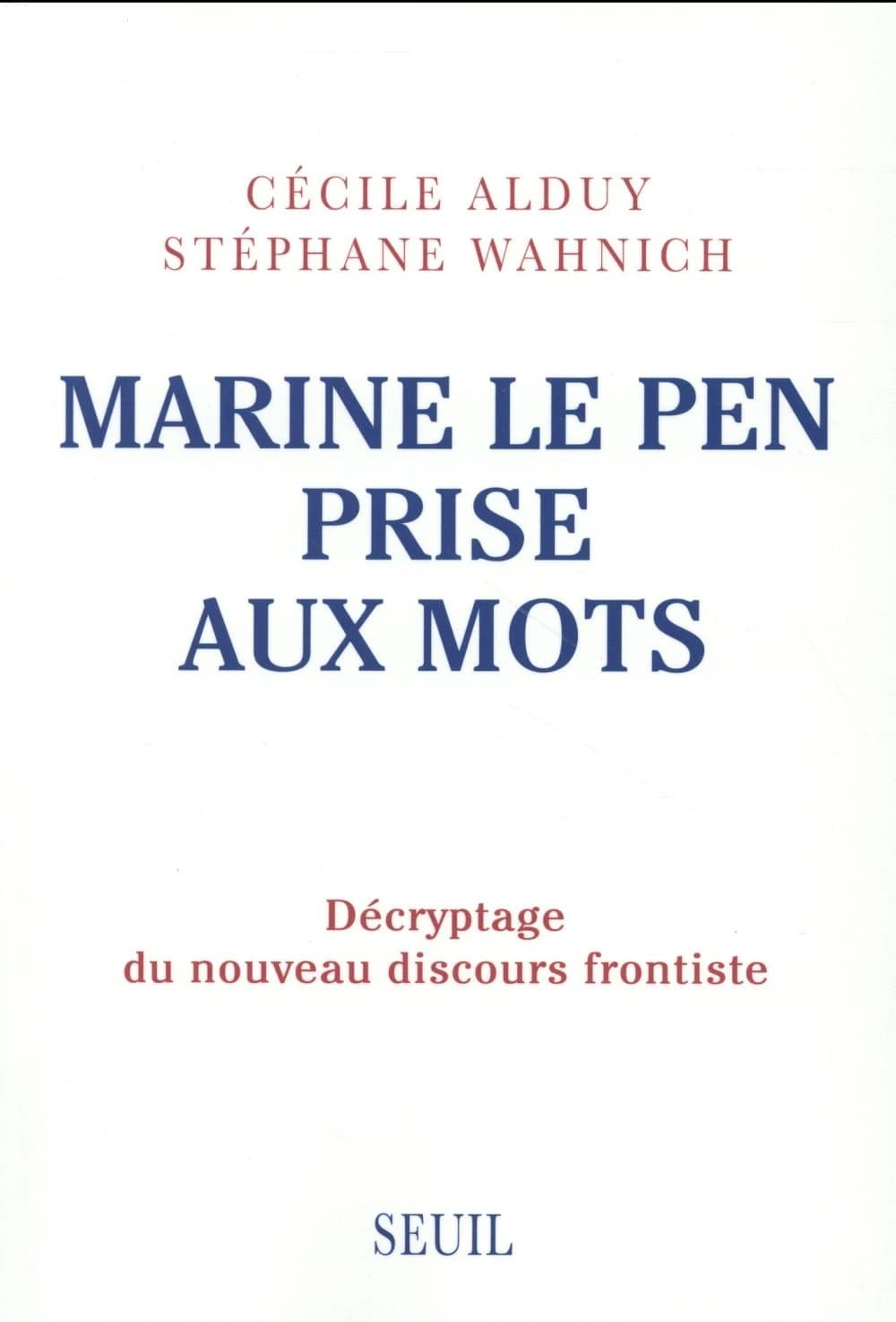 Marine Le Pen prise aux mots : décryptage du nouveau discours frontiste