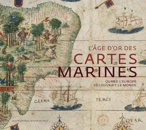 L'âge d'or des cartes marines : quand l'Europe découvrait le monde : [exposition, Bibliothèque nationale de France, Paris, 23 octobre 2012-27 janvier 2013]